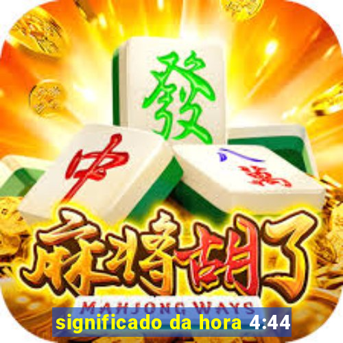 significado da hora 4:44